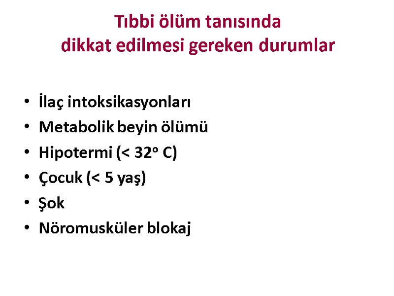 Tıbbi ölüm tanısında  dikkat edilmesi gereken durumlar İlaç intoksikasyonları Metabolik beyin ölümü Hipotermi